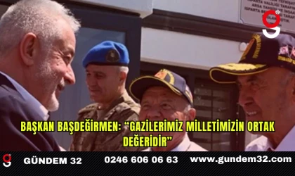 Başkan Başdeğirmen: “Gazilerimiz milletimizin ortak değeridir”