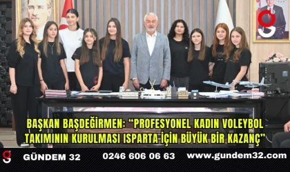 Başkan Başdeğirmen: “Profesyonel kadın voleybol takımının kurulması Isparta için büyük bir kazanç”