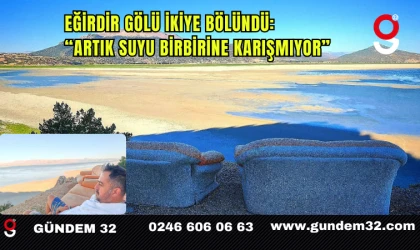 Eğirdir Gölü İkiye Bölündü: “Artık Suyu Birbirine Karışmıyor”