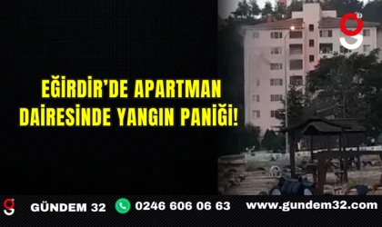 Eğirdir’de Apartman Dairesinde Yangın Paniği!