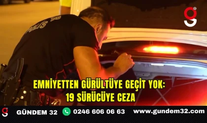 Emniyetten Gürültüye Geçit Yok: 19 Sürücüye Ceza