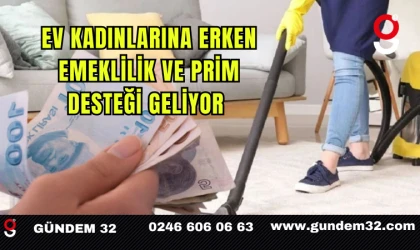 Ev Kadınlarına Erken Emeklilik ve Prim Desteği Geliyor