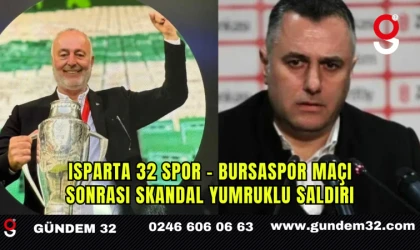 Isparta 32 Spor - Bursaspor Maçı Sonrası Skandal Yumruklu Saldırı