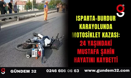 Isparta-Burdur Karayolunda Motosiklet Kazası: 24 Yaşındaki Mustafa Şahin Hayatını Kaybetti