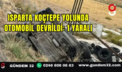 Isparta Koçtepe Yolunda Otomobil Devrildi: 1 Yaralı