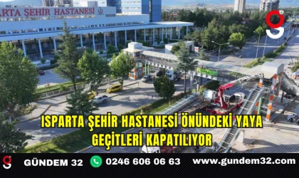 Isparta Şehir Hastanesi önündeki yaya geçitleri kapatılıyor