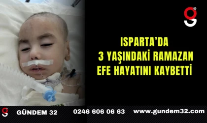 Isparta’da 3 Yaşındaki Ramazan Efe Hayatını Kaybetti