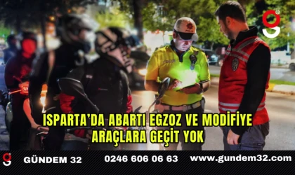 Isparta’da Abartı Egzoz ve Modifiye Araçlara Geçit Yok
