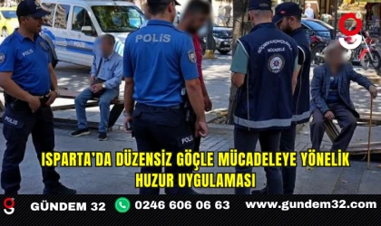 Isparta’da Düzensiz Göçle Mücadeleye Yönelik Huzur Uygulaması
