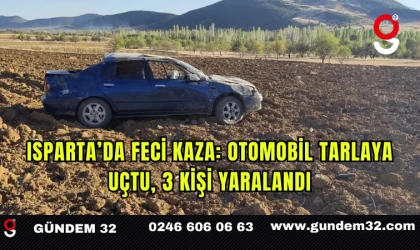 Isparta’da feci kaza: Otomobil tarlaya uçtu, 3 kişi yaralandı