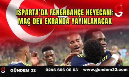 Isparta’da Fenerbahçe Heyecanı: Maç Dev Ekranda Yayınlanacak