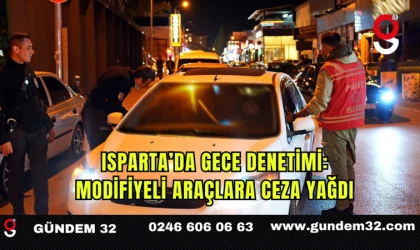 Isparta’da Gece Denetimi: Modifiyeli Araçlara Ceza Yağdı