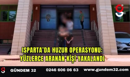 Isparta’da Huzur Operasyonu: Yüzlerce Aranan Kişi Yakalandı