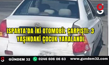 Isparta’da iki otomobil çarpıştı: 3 yaşındaki çocuk yaralandı