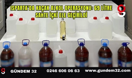 Isparta’da kaçak alkol operasyonu: 69 litre sahte içki ele geçirildi