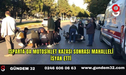 Isparta’da motosiklet kazası sonrası mahalleli isyan etti