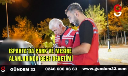 Isparta'da Park ve Mesire Alanlarında Gece Denetimi