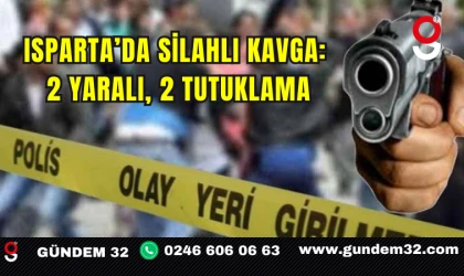 Isparta’da silahlı kavga: 2 yaralı, 2 tutuklama