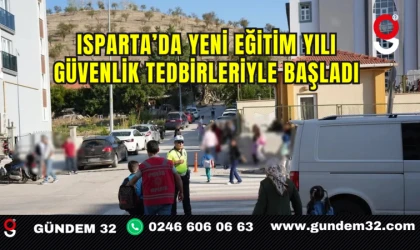Isparta’da Yeni Eğitim Yılı Güvenlik Tedbirleriyle Başladı