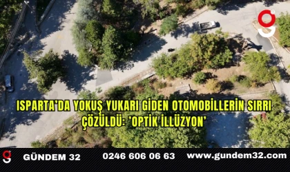 Isparta’da yokuş yukarı giden otomobillerin sırrı çözüldü: ’Optik illüzyon’