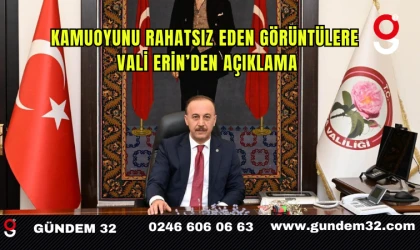 Kamuoyunu rahatsız eden görüntülere Vali Erin’den açıklama