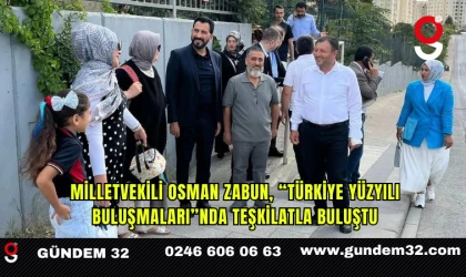 Milletvekili Osman Zabun, “Türkiye Yüzyılı Buluşmaları”nda Teşkilatla Buluştu