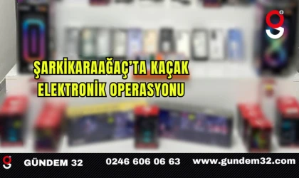 Şarkikaraağaç’ta Kaçak Elektronik Operasyonu