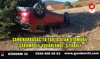 Şarkikaraağaç’ta Takla Atan Otomobil Şarampole Yuvarlandı: 3 Yaralı