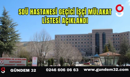 SDÜ Hastanesi Geçici İşçi Mülakat Listesi Açıklandı