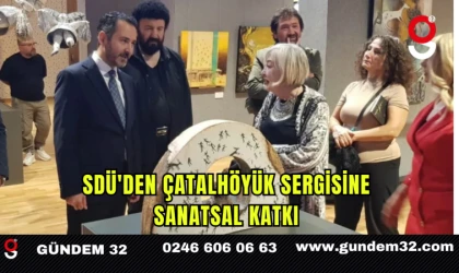 SDÜ'den Çatalhöyük Sergisine Sanatsal Katkı