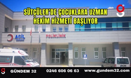 Sütçüler’de Çocuklara Uzman Hekim Hizmeti Başlıyor