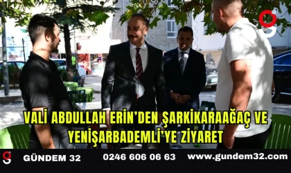 Vali Abdullah Erin’den Şarkikaraağaç ve Yenişarbademli’ye Ziyaret
