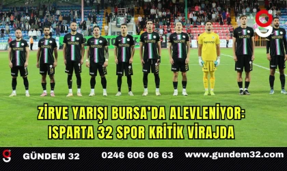 Zirve Yarışı Bursa’da Alevleniyor: Isparta 32 Spor Kritik Virajda