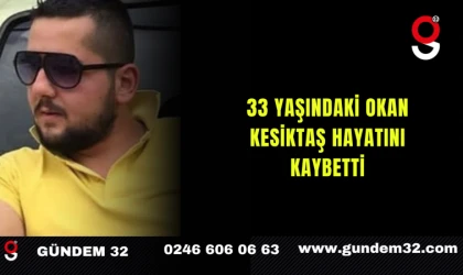 33 Yaşındaki Okan Kesiktaş Hayatını Kaybetti