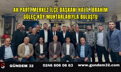 AK Parti Merkez İlçe Başkanı Halil İbrahim Güleç Köy Muhtarlarıyla Buluştu