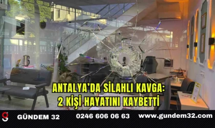 Antalya’da Silahlı Kavga: 2 Kişi Hayatını Kaybetti 1 Yaralı