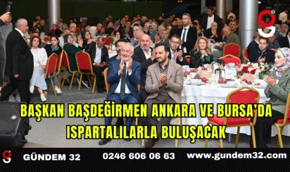 Başkan Başdeğirmen, Ankara ve Bursa’da Ispartalılarla buluşacak