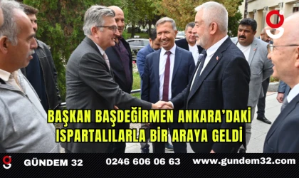 Başkan Başdeğirmen Ankara’daki Ispartalılarla Bir Araya Geldi