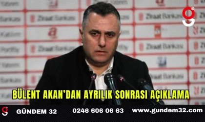 Bülent Akan’dan Ayrılık Sonrası Açıklama