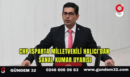 CHP Isparta Milletvekili Halıcı’dan Sanal Kumar Uyarısı
