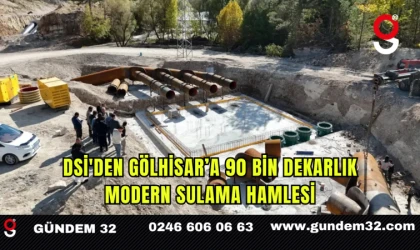 DSİ'den Gölhisar’a 90 Bin Dekarlık Modern Sulama Hamlesi
