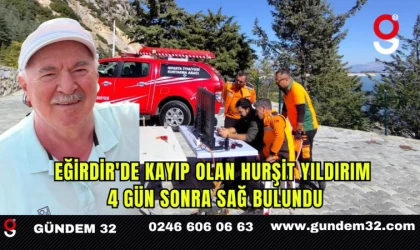 Eğirdir'de Kayıp Olan Hurşit Yıldırım 4 Gün Sonra Sağ Bulundu