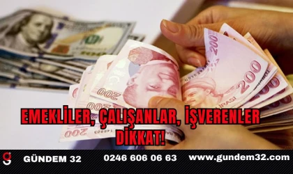 Emekliler, çalışanlar, işverenler dikkat!