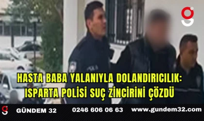 Hasta Baba Yalanıyla Dolandırıcılık: Isparta Polisi Suç Zincirini Çözdü