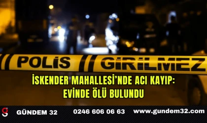 İskender Mahallesi’nde Acı Kayıp: Evinde Ölü Bulundu