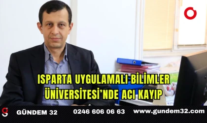 Isparta Uygulamalı Bilimler Üniversitesi’nde Acı Kayıp