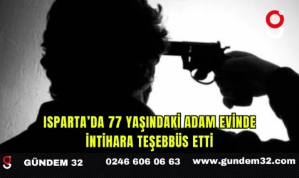 Isparta’da 77 Yaşındaki Adam Evinde İntihara Teşebbüs Etti