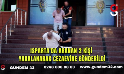 Isparta'da Aranan 2 Kişi Yakalanarak Cezaevine Gönderildi