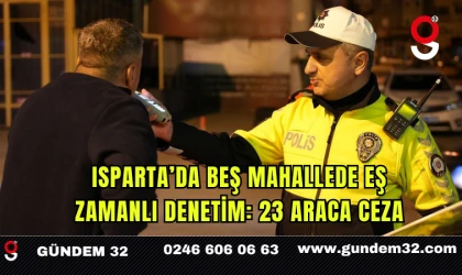 Isparta’da Beş Mahallede Eş Zamanlı Denetim: 23 Araca Ceza