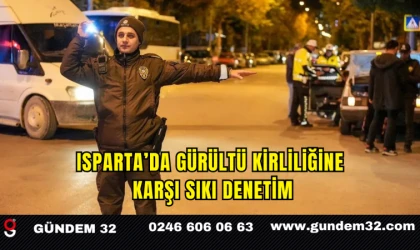 Isparta’da Gürültü Kirliliğine Karşı Sıkı Denetim